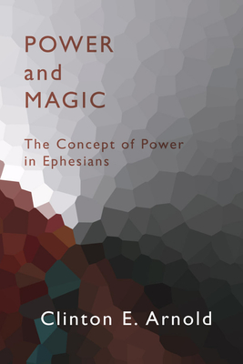 Power and Magic: The Concept of Power in Ephesians - Arnold, Clinton