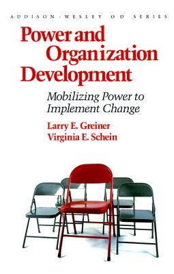 Power and Organization Development: Mobilizing Power to Implement Change (Prentice Hall Organizational Development Series) - Greiner, Larry E., and Schein, Virginia E.