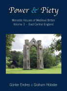 Power and Piety: Monastic Houses of Medieval Britain - Volume 3 - East Central England