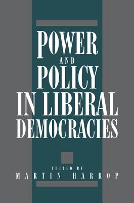 Power and Policy in Liberal Democracies - Harrop, Martin (Editor)