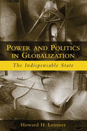 Power and Politics in Globalization: The Indispensable State