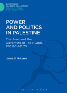 Power and Politics in Palestine: The Jews and the Governing of Their Land, 100 Bc-Ad 70