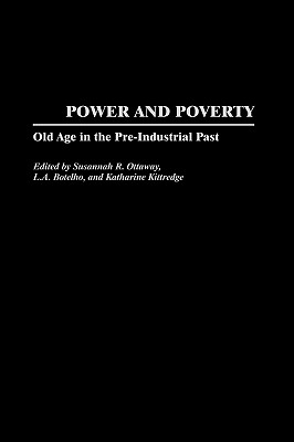 Power and Poverty: Old Age in the Pre-Industrial Past - Ottaway, Susannah R (Editor), and Botelho, L A (Editor), and Kittredge, Katharine (Editor)