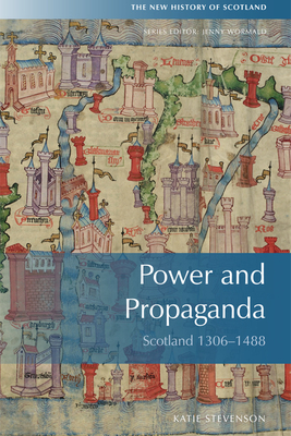 Power and Propaganda: Scotland 1306-1488 - Stevenson, Katie