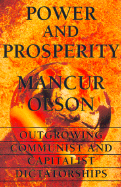 Power and Prosperity: Outgrowing Communist and Capitalist Dictatorships