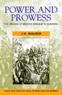 Power and Prowess: The Origins of Brooke Kingship in Sarawak