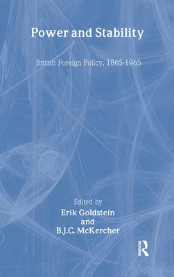 Power and Stability: British Foreign Policy, 1865-1965 - Goldstein, Erik, Dr. (Editor), and McKercher, Brian (Editor)