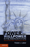Power and Willpower in the American Future: Why the United States is Not Destined to Decline