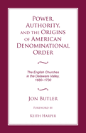 Power, Authority, and the Origins of American Denominational Order: The English Churches in the Delaware Valley