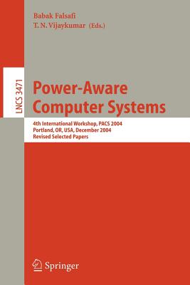 Power-Aware Computer Systems: 4th International Workshop, Pacs 2004, Portland, Or, Usa, December 5, 2004, Revised Selected Papers - Falsafi, Babak (Editor), and Vijaykumar, T N (Editor)