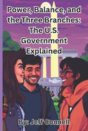 Power, Balance, and the Three Branches: The U.S. Government Explained