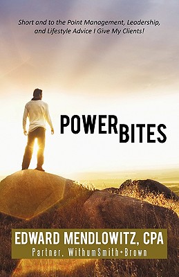 Power Bites: Short and to the Point Management, Leadership, and Lifestyle Advice I Give My Clients! - Edward Mendlowitz, Cpa