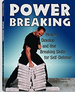 Power Breaking: How to Develop and Use Breaking Skills for Self-Defense