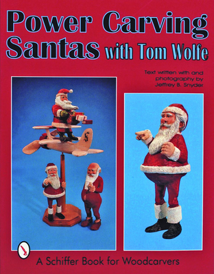 Power Carving Santas with Tom Wolfe - Wolfe, Tom