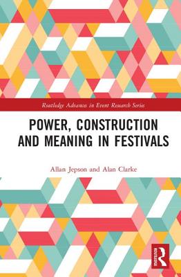 Power, Construction and Meaning in Festivals - Jepson, Allan, and Clarke, Alan