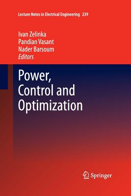 Power, Control and Optimization - Zelinka, Ivan (Editor), and Vasant, Pandian (Editor), and Barsoum, Nader (Editor)