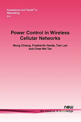 Power Control in Wireless Cellular Networks - Chiang, Mung, Dr., and Hande, Prashanth, and Lan, Tian