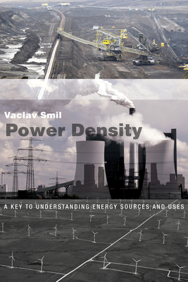 Power Density: A Key to Understanding Energy Sources and Uses - Smil, Vaclav
