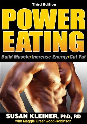 Power Eating - 3rd Edition - Kleiner, Susan, and Greenwood-Robinson, Maggie, PhD, PH D
