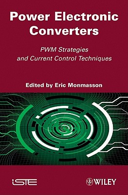 Power Electronic Converters: PWM Strategies and Current Control Techniques - Monmasson, Eric (Editor)