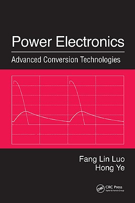 Power Electronics: Advanced Conversion Technologies - Luo, Fang Lin, and Ye, Hong