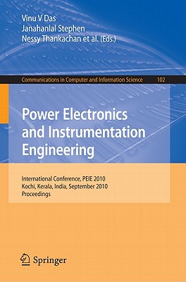 Power Electronics and Instrumentation Engineering: International Conference, PEIE 2010, Kochi, Kerala, India, September 7-9, 2010, Proceedings - Das, Vinu V (Editor), and Stephen, Janahallal (Editor), and Thankachan, Nessy (Editor)