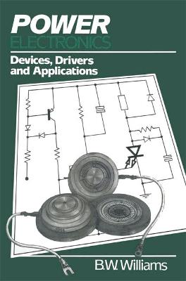 Power Electronics: Devices, Drivers and Applications - Williams, B.W.