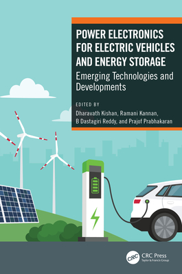 Power Electronics for Electric Vehicles and Energy Storage: Emerging Technologies and Developments - Kishan, Dharavath (Editor), and Kannan, Ramani (Editor), and Reddy, B Dastagiri (Editor)