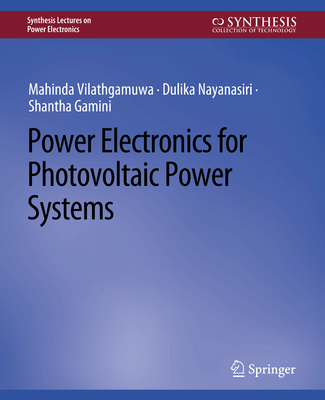 Power Electronics for Photovoltaic Power Systems - Vilathgamuwa, Mahinda, and Nayanasiri, Dulika, and Gamini, Shantha