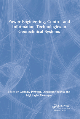 Power Engineering, Control and Information Technologies in Geotechnical Systems - Pivnyak, Genadiy (Editor), and Beshta, Oleksandr (Editor), and Alekseyev, Mykhaylo (Editor)