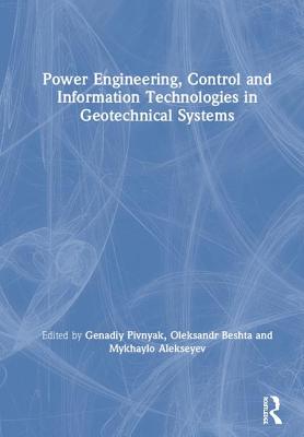 Power Engineering, Control and Information Technologies in Geotechnical Systems - Pivnyak, Genadiy (Editor), and Beshta, Oleksandr (Editor), and Alekseyev, Mykhaylo (Editor)