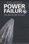 Power Failure: The Rise and Fall of Enron - Swartz, Mimi