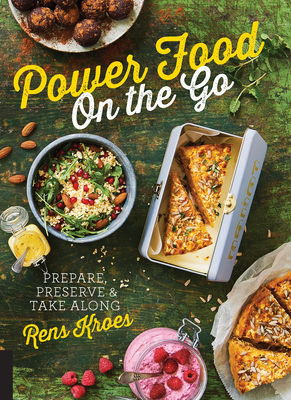 Power Food on the Go: Prepare, Preserve, and Take Along - Kroes, Rens