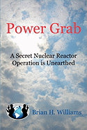 Power Grab: A Secret Nuclear Reactor Operation Is Unearthed