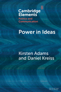Power in Ideas: A Case-Based Argument for Taking Ideas Seriously in Political Communication