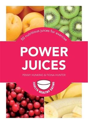 Power Juices: 50 nutritious juices for exercise - Hunking, Penny, and Hunter, Fiona