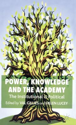 Power, Knowledge and the Academy: The Institutional Is Political - Gillies, V (Editor), and Lucey, H (Editor)
