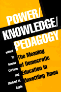 Power/Knowledge/Pedagogy: The Meaning of Democratic Education in Unsettling Times