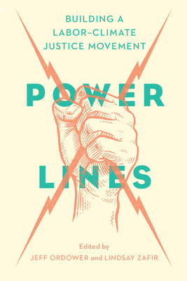 Power Lines: Building a Labor-Climate Justice Movement - Ordower, Jeff (Editor), and Zafir, Lindsay (Editor)
