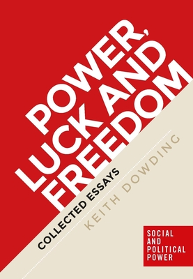 Power, Luck and Freedom: Collected Essays - Dowding, Keith