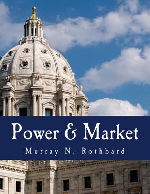 Power & Market (Large Print Edition): Government and the Economy - Stringham, Edward P (Introduction by), and Rothbard, Murray N