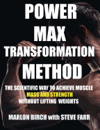 Power Max Transformation Method: The Scientific Way to Achieve Muscle Mass and Strength Without Lifting Weights