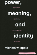 Power, Meaning, and Identity; Essays in Critical Educational Studies