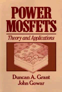 Power Mosfets: Theory and Applications - Grant, Duncan A, and Gowar, John