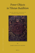 Power Objects in Tibetan Buddhism: The Life, Writings, and Legacy of Sokdokpa Lodro Gyeltsen