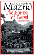 Power of Babel: Language in the African Experience - Mazrui, Ali A., and Mazrui, Alamin