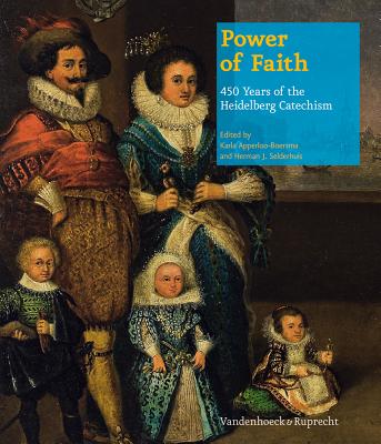 Power of Faith: 450 Years of the Heidelberg Catechism - Hepp, Frieder (Associate editor), and Selderhuis, Herman J. (Contributions by), and Haykin, Michael A. G. (Contributions by)