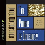 Power of Integrity: Building a Life Without Compromise