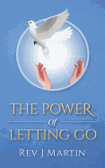 Power of Letting Go: Break free from the past and future and learn to let God take control.