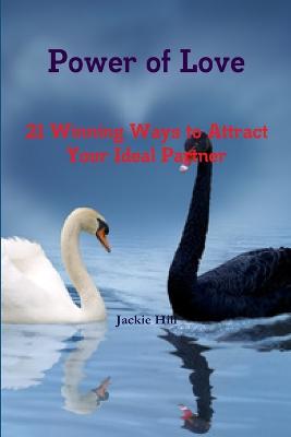 Power of Love: 21 Winning Ways to Attract Your Ideal Partner - Hill, Jackie